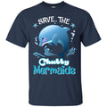 Mermaid T-Shirt Save The Chubby Mermaid Dolphin For Lovely Gifts Tee Gifts Tee Shirt CustomCat