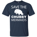 Mermaid T-Shirt Save The Chubby Mermaid Manatee For Lovely Gifts Tee Gifts Tee Shirt CustomCat