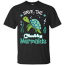 Mermaid T-Shirt Save The Chubby Mermaid Turtle For Lovely Gifts Tee Gifts Tee Shirt CustomCat