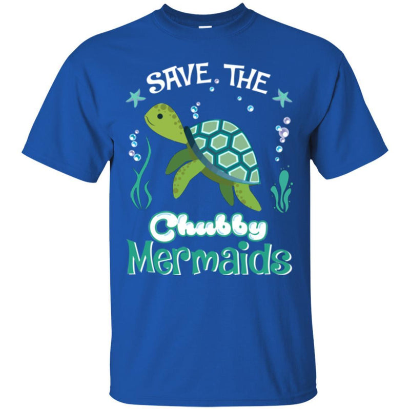 Mermaid T-Shirt Save The Chubby Mermaid Turtle For Lovely Gifts Tee Gifts Tee Shirt CustomCat