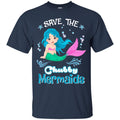 Mermaid T-Shirt Save The Chubby Mermaids For Lovely Chubby Girls Who Are Mermaid Lover Tee Gift CustomCat