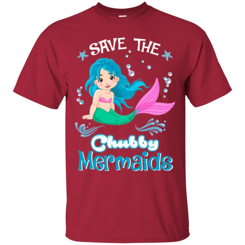 Mermaid T-Shirt Save The Chubby Mermaids For Lovely Chubby Girls Who Are Mermaid Lover Tee Gift CustomCat