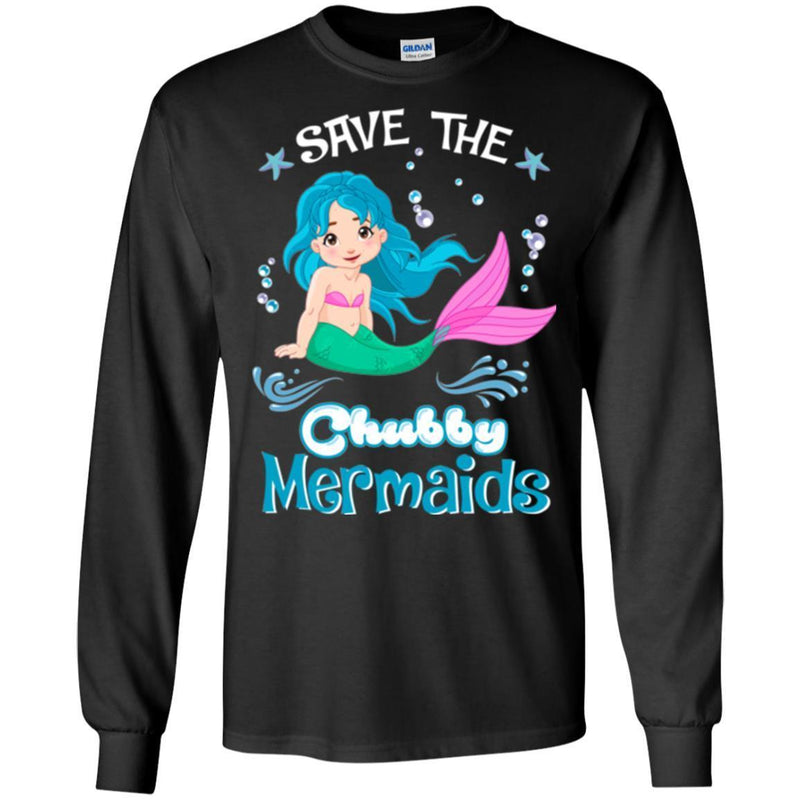 Mermaid T-Shirt Save The Chubby Mermaids For Lovely Chubby Girls Who Are Mermaid Lover Tee Gift CustomCat