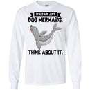 Mermaid T-Shirt Seals Are Just Dog Mermaids Think About It For Birthday Gifts Tee Shirt CustomCat