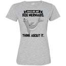 Mermaid T-Shirt Seals Are Just Dog Mermaids Think About It For Birthday Gifts Tee Shirt CustomCat