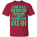 Mermaid T-Shirt She Is A Mermaid On Dry Land And The World Is Her Ocean Tee Shirt CustomCat