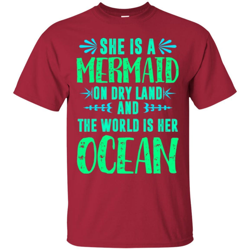 Mermaid T-Shirt She Is A Mermaid On Dry Land And The World Is Her Ocean Tee Shirt CustomCat
