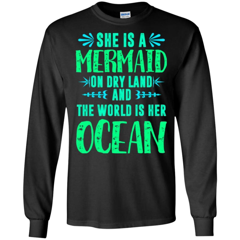 Mermaid T-Shirt She Is A Mermaid On Dry Land And The World Is Her Ocean Tee Shirt CustomCat