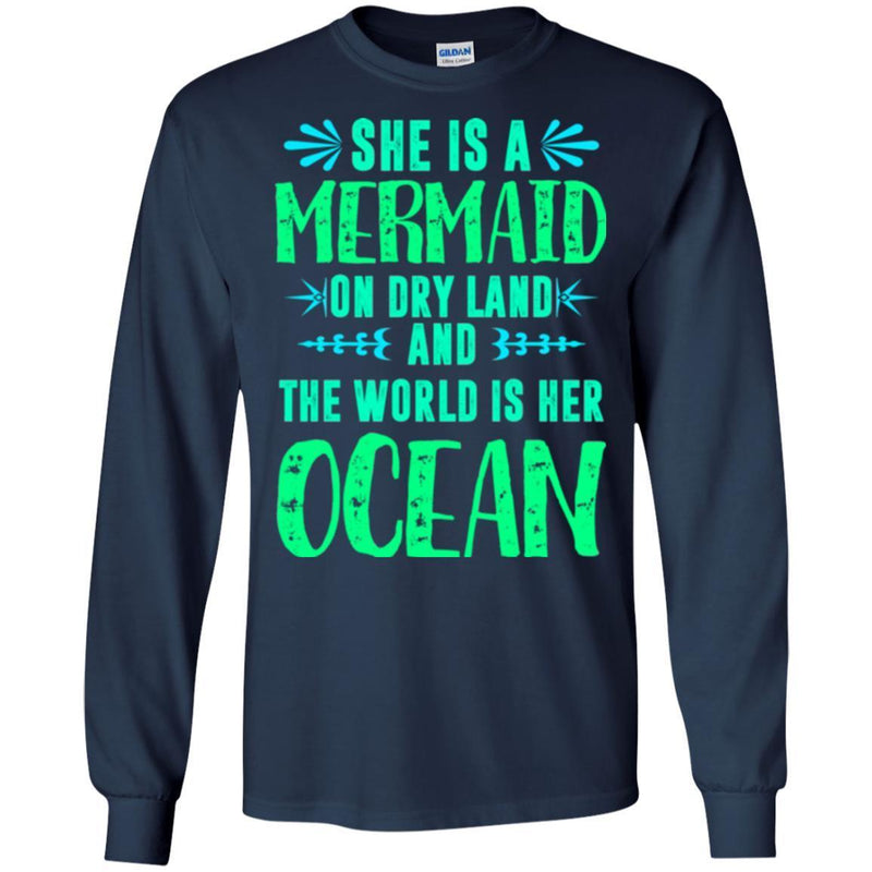 Mermaid T-Shirt She Is A Mermaid On Dry Land And The World Is Her Ocean Tee Shirt CustomCat