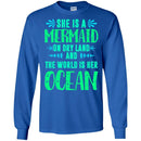 Mermaid T-Shirt She Is A Mermaid On Dry Land And The World Is Her Ocean Tee Shirt CustomCat