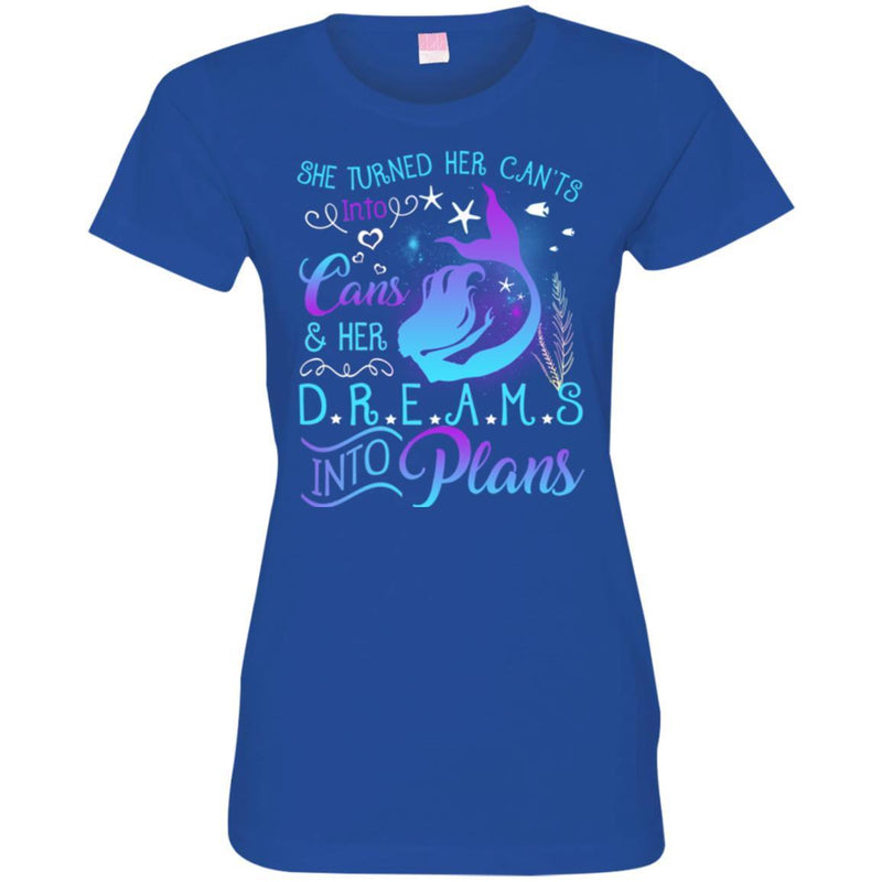 Mermaid T-Shirt She Turned Her Can't Into Cans & Hers Dreams Into Plans Tee Shirt CustomCat