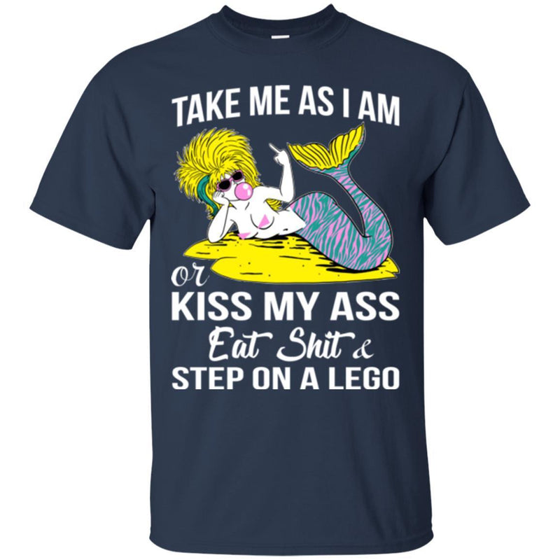 Mermaid T-Shirt Take Me As I Am Or Kiss My Ass Eat Shit For Funny Gifts Tee Shirt CustomCat