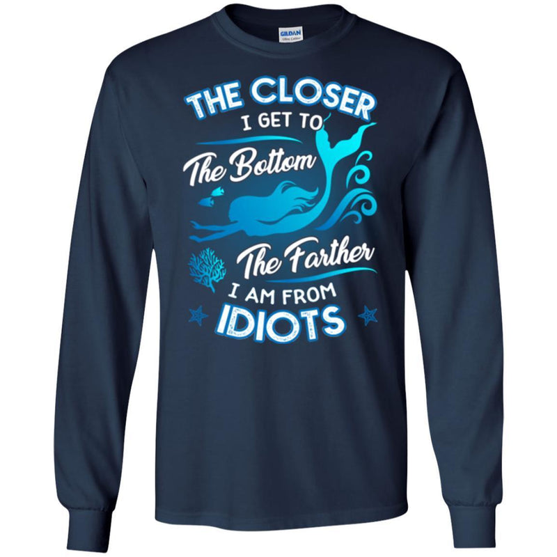 Mermaid T-Shirt The Closer I Get To The Bottom Father I'm From Idiots Tee Shirt CustomCat