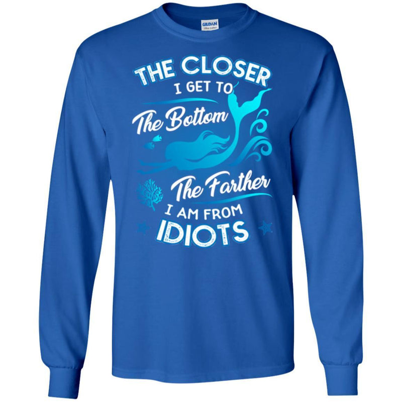 Mermaid T-Shirt The Closer I Get To The Bottom Father I'm From Idiots Tee Shirt CustomCat