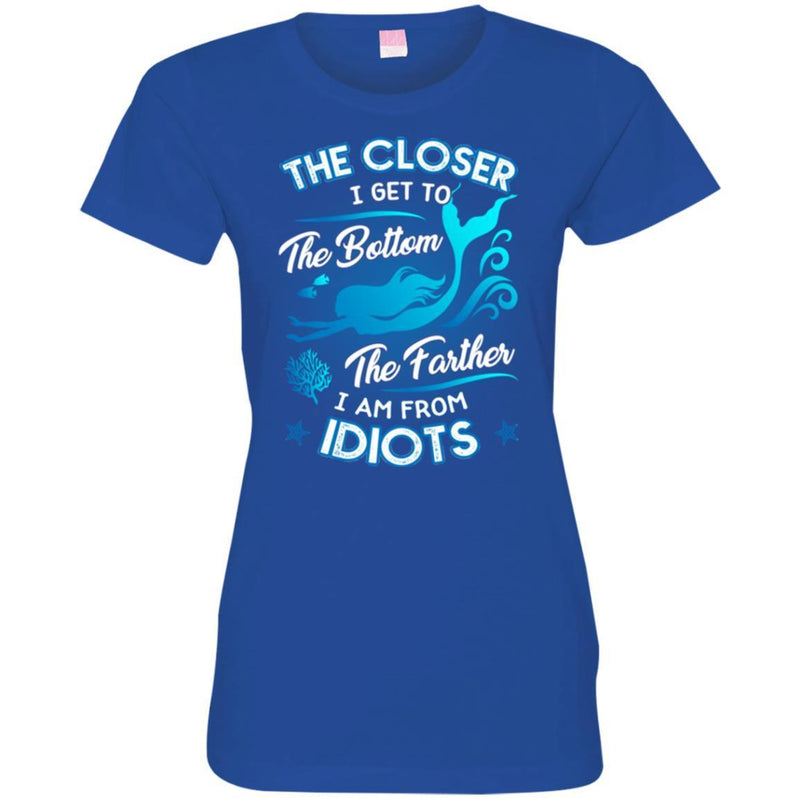 Mermaid T-Shirt The Closer I Get To The Bottom Father I'm From Idiots Tee Shirt CustomCat