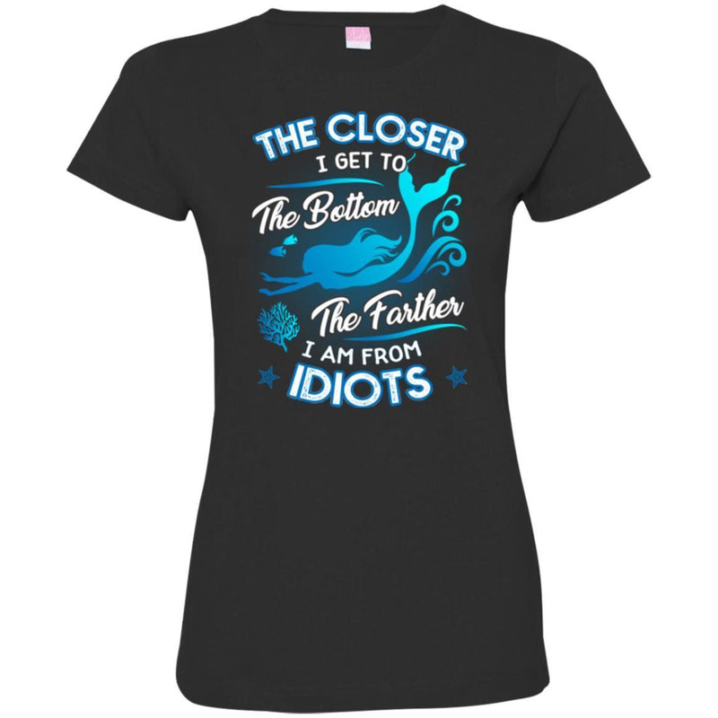 Mermaid T-Shirt The Closer I Get To The Bottom Father I'm From Idiots Tee Shirt CustomCat