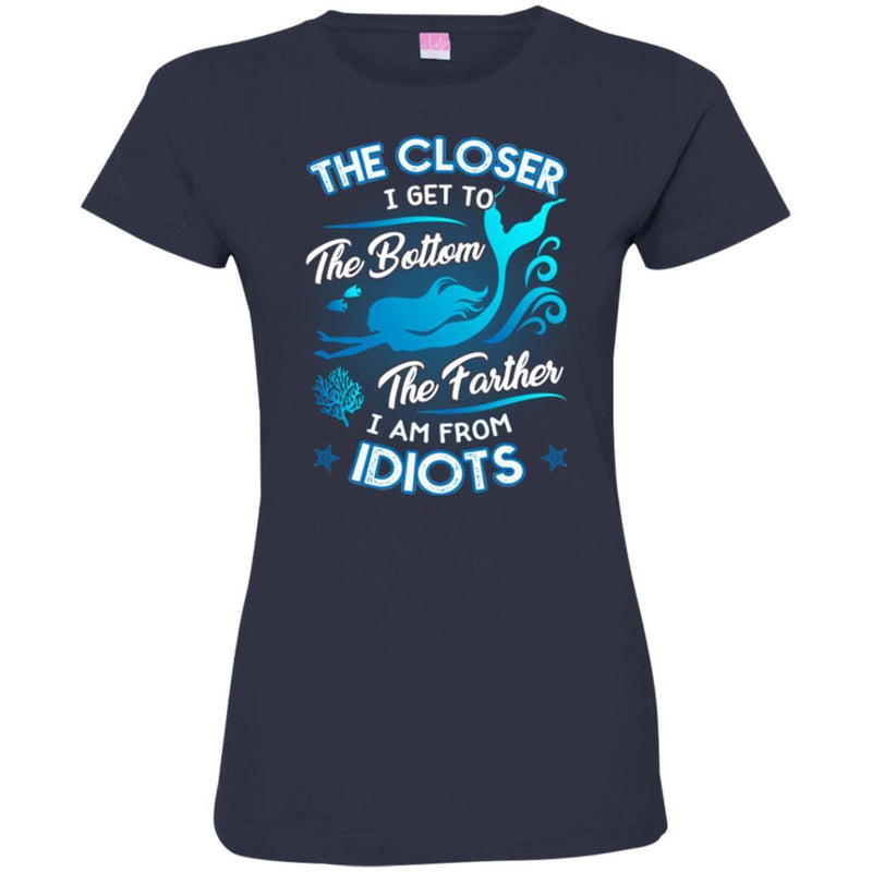 Mermaid T-Shirt The Closer I Get To The Bottom Father I'm From Idiots Tee Shirt CustomCat