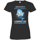 Mermaid T-Shirt There's No Need To Repeat Yourself I Ingnored Blue Mermaid Princess Tee Shirt CustomCat