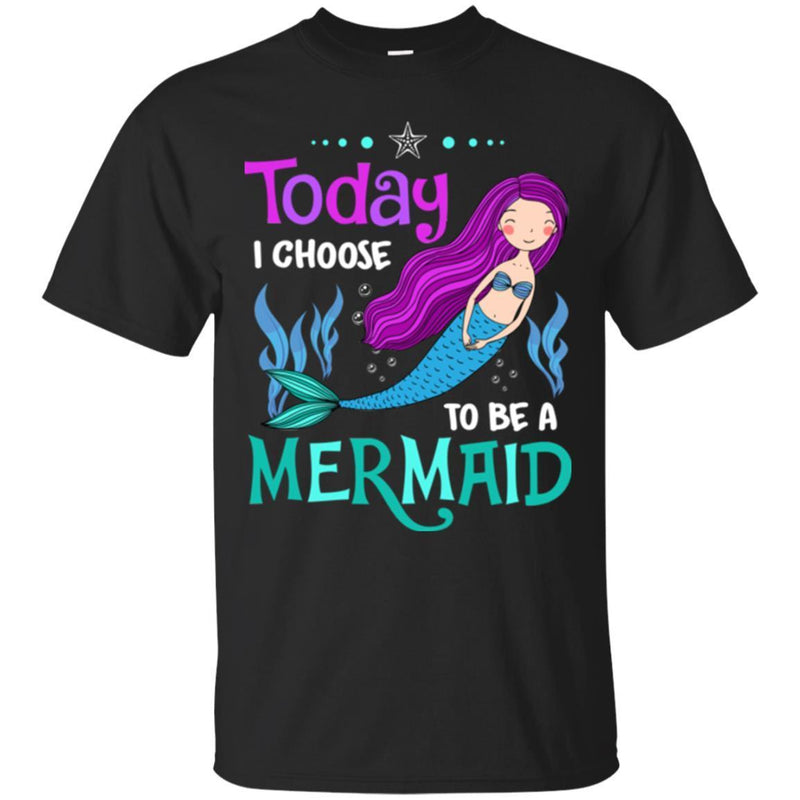 Mermaid T-Shirt Today I Choose To Be A Mermaid Under The Sea For Birthday Gifts Tee Shirt CustomCat