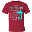 Mermaid T-Shirt Yeah I Am Weird Wonderful Exciting Interesting Real Different Mermaid Tee Shirt CustomCat