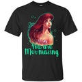 Mermaid T-Shirt You Are Mer-Mazing, Beautiful Mermaid Amazing Mermazing T Shirt CustomCat