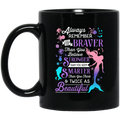 Mermaids_11oz - 15oz Black MugMermaid Coffee Mug Always Remember You Are Braver Than You Believe Stronger Than You Seen 11oz - 15oz Black Mug