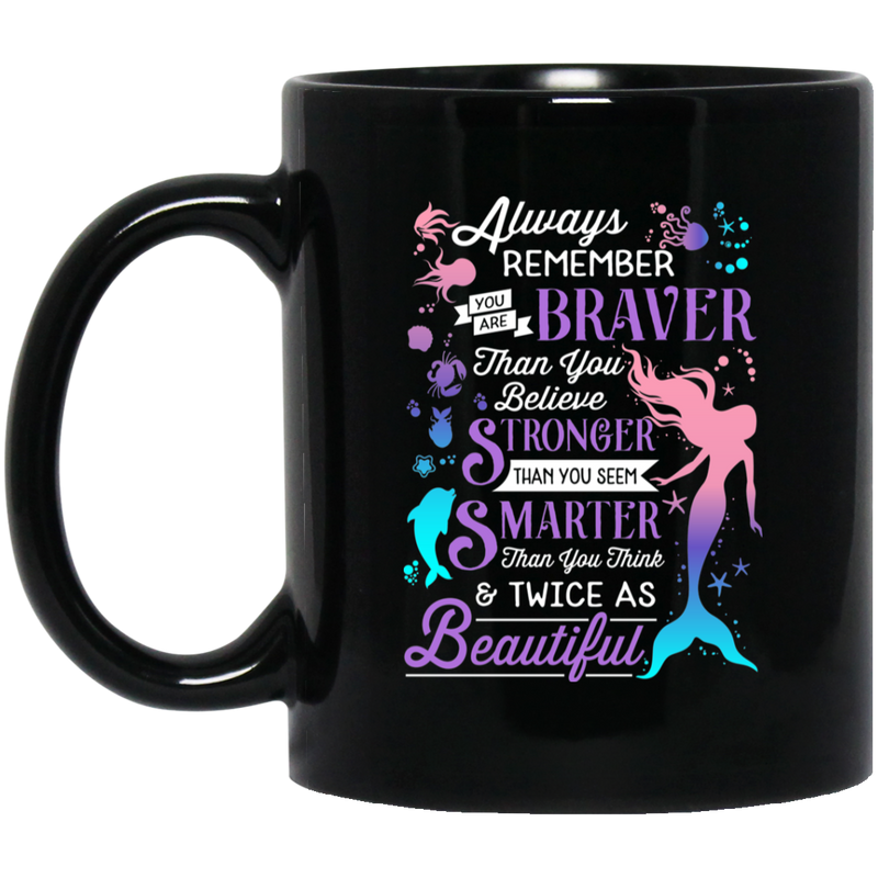 Mermaids_11oz - 15oz Black MugMermaid Coffee Mug Always Remember You Are Braver Than You Believe Stronger Than You Seen 11oz - 15oz Black Mug