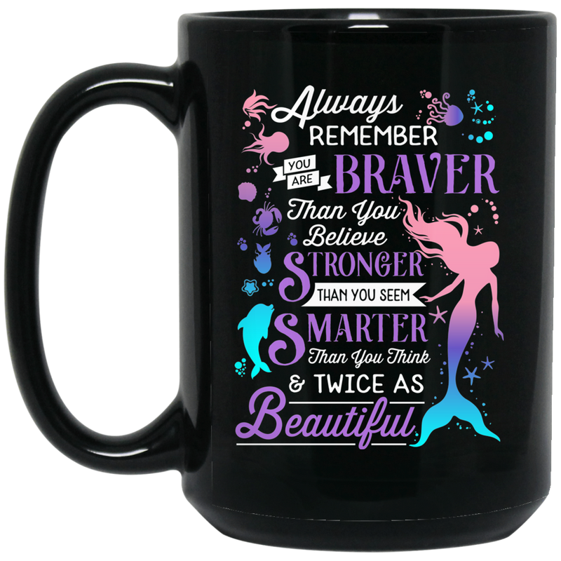 Mermaids_11oz - 15oz Black MugMermaid Coffee Mug Always Remember You Are Braver Than You Believe Stronger Than You Seen 11oz - 15oz Black Mug