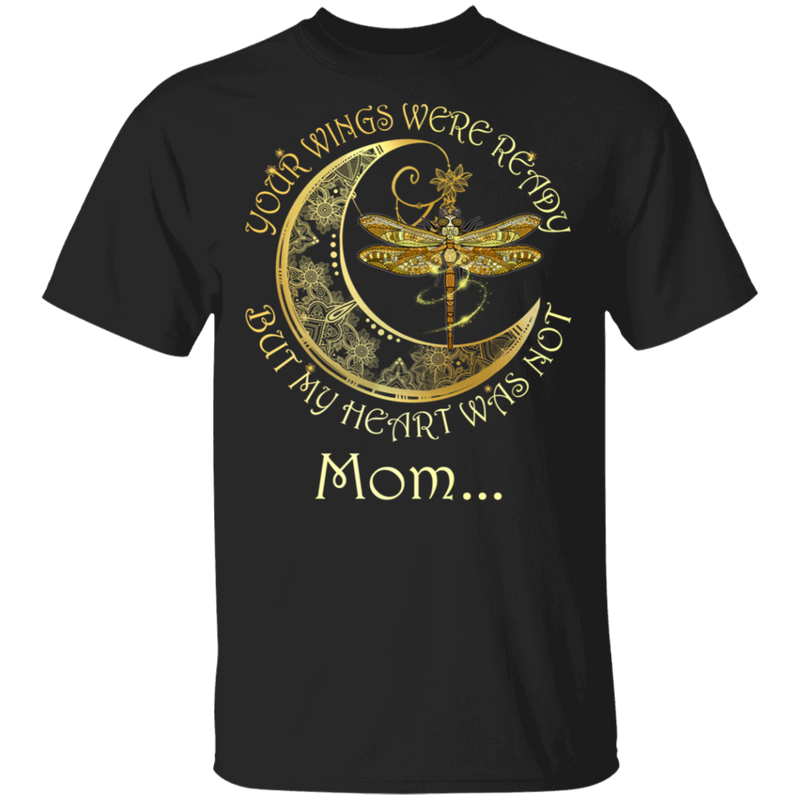 Mom Your Wings Were Ready But My Heart Was Not Guardian Angel T-shirt CustomCat