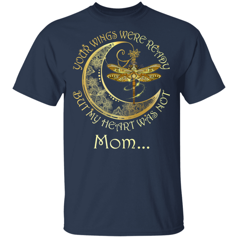 Mom Your Wings Were Ready But My Heart Was Not Guardian Angel T-shirt CustomCat