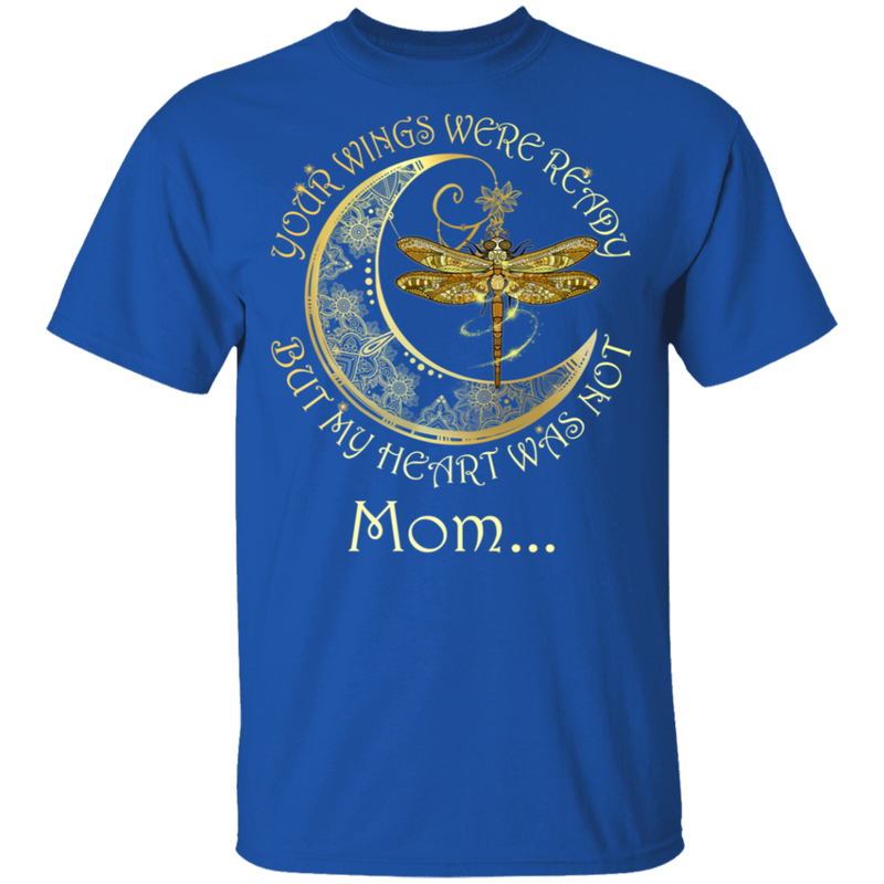 Mom Your Wings Were Ready But My Heart Was Not Guardian Angel T-shirt CustomCat