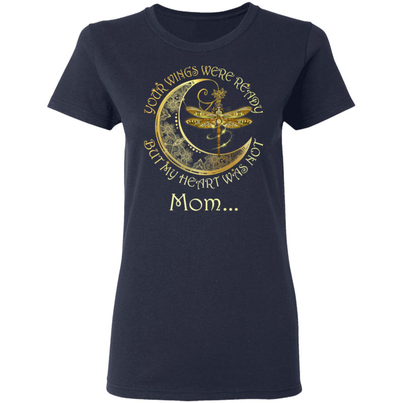 Mom Your Wings Were Ready But My Heart Was Not Guardian Angel T-shirt CustomCat