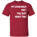 My Chihuahua And I Talk Shit About You Funny Gift Lover Dog Tee Shirt CustomCat