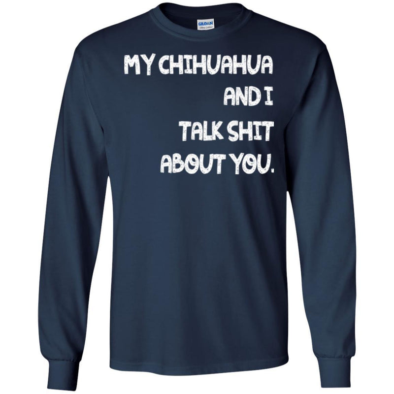 My Chihuahua And I Talk Shit About You Funny Gift Lover Dog Tee Shirt CustomCat