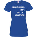 My Chihuahua And I Talk Shit About You Funny Gift Lover Dog Tee Shirt CustomCat