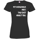 My Chihuahua And I Talk Shit About You Funny Gift Lover Dog Tee Shirt CustomCat
