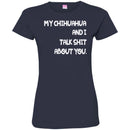 My Chihuahua And I Talk Shit About You Funny Gift Lover Dog Tee Shirt CustomCat