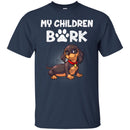 My Children Bark Dachshund Funny Gift Lover Dog Tee Shirt CustomCat