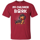 My Children Bark Dachshund Funny Gift Lover Dog Tee Shirt CustomCat