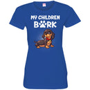 My Children Bark Dachshund Funny Gift Lover Dog Tee Shirt CustomCat