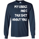 My Corgi And I Talk Shit About You Funny Gift Lover Dog Tee Shirts CustomCat