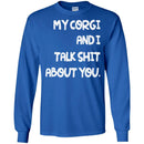 My Corgi And I Talk Shit About You Funny Gift Lover Dog Tee Shirts CustomCat