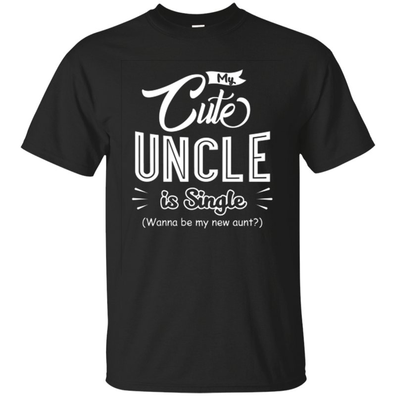 My cute uncle is single funny T-shirts CustomCat