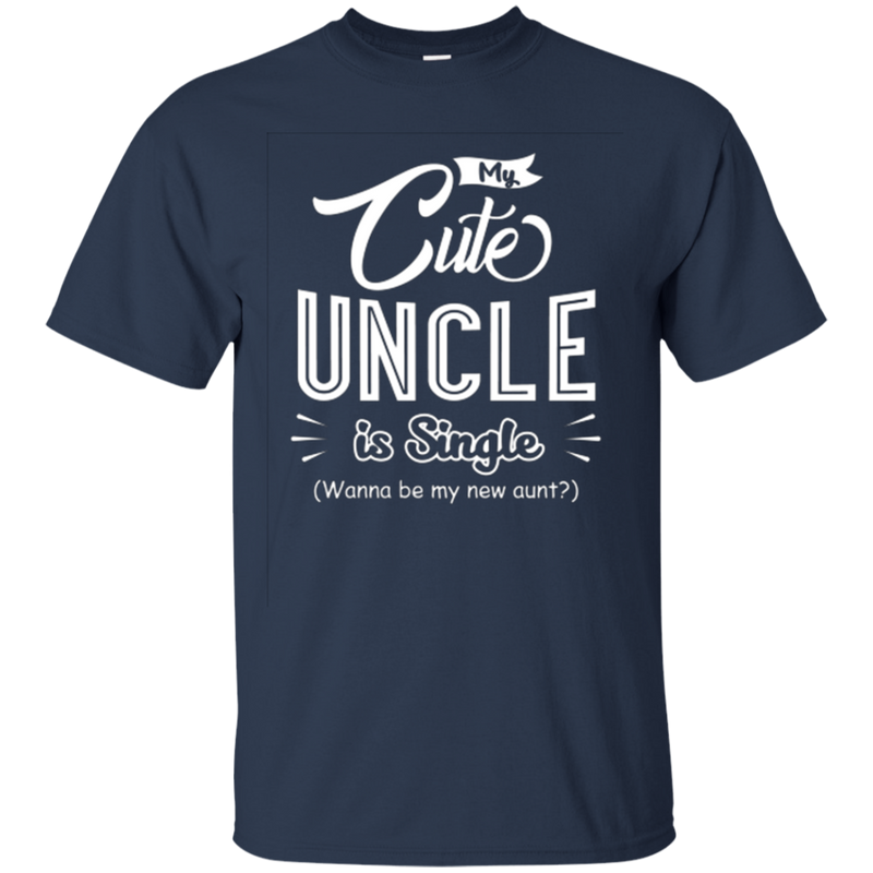 My cute uncle is single funny T-shirts CustomCat