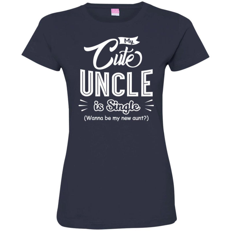 My Cute Uncle Is Single Wanna Be My New Aunt Funny Gift T Shirts CustomCat