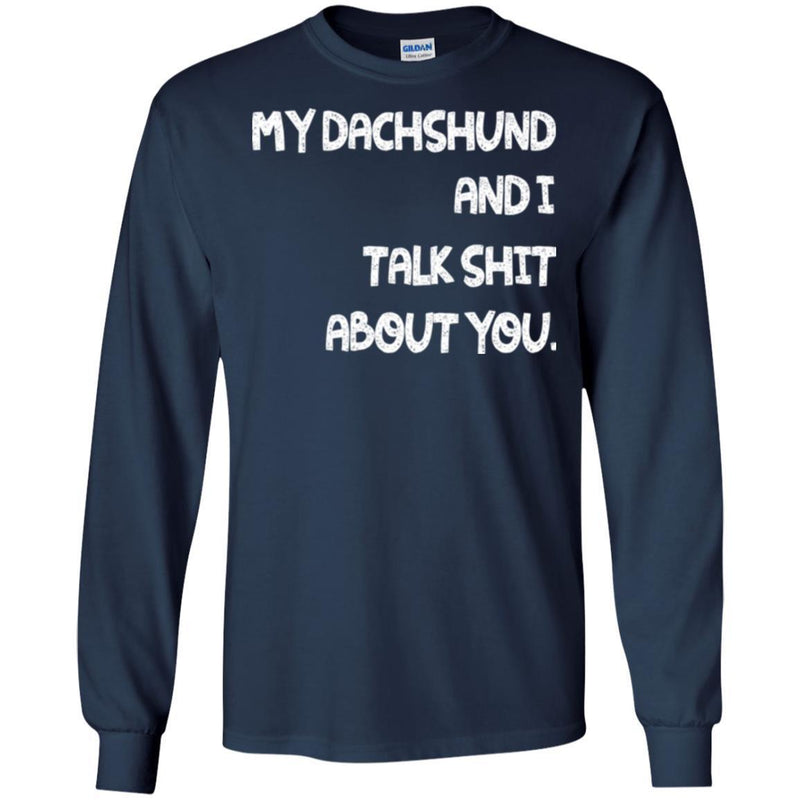 My Dachshund And I Talk Shit About You Funny Gift Lover Dog Tee Shirt CustomCat