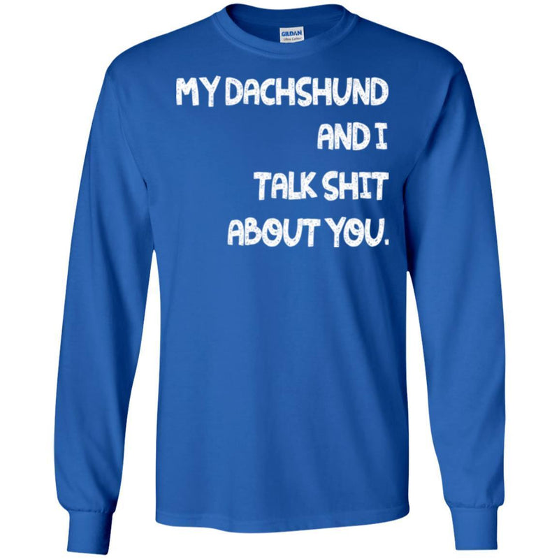 My Dachshund And I Talk Shit About You Funny Gift Lover Dog Tee Shirt CustomCat