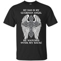 My Dad Is My Guardian Angel He Watches Over My Back Wing Heaven Remember T Shirts CustomCat