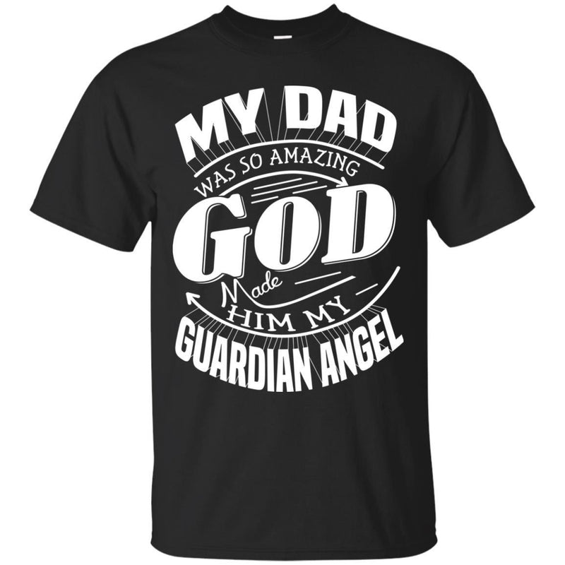 My Dad Was So Amazing God Made Him My Guardian Angel T-shirts CustomCat