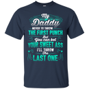 My Daddy Never To Throw The First Punch Funny T-shirts CustomCat